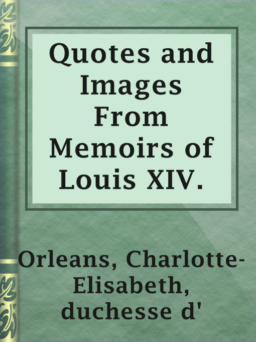 Title details for Quotes and Images From Memoirs of Louis XIV. by duchesse d' Charlotte-Elisabeth Orleans - Available